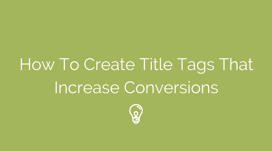 How to Create Title Tags That Increase Conversions