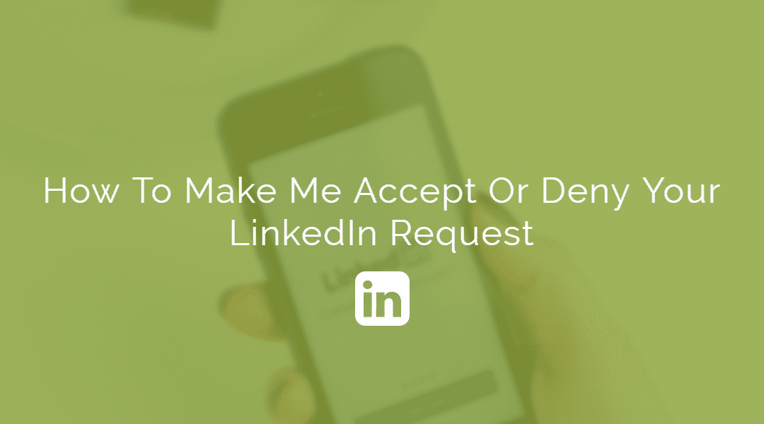 How To Make Me Accept Or Deny Your LinkedIn Connection Request